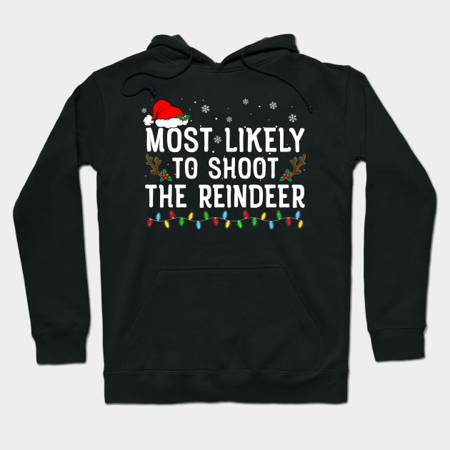 Most Likely To Shoot The Reindeer Family Christmas Hoodie by unaffectedmoor